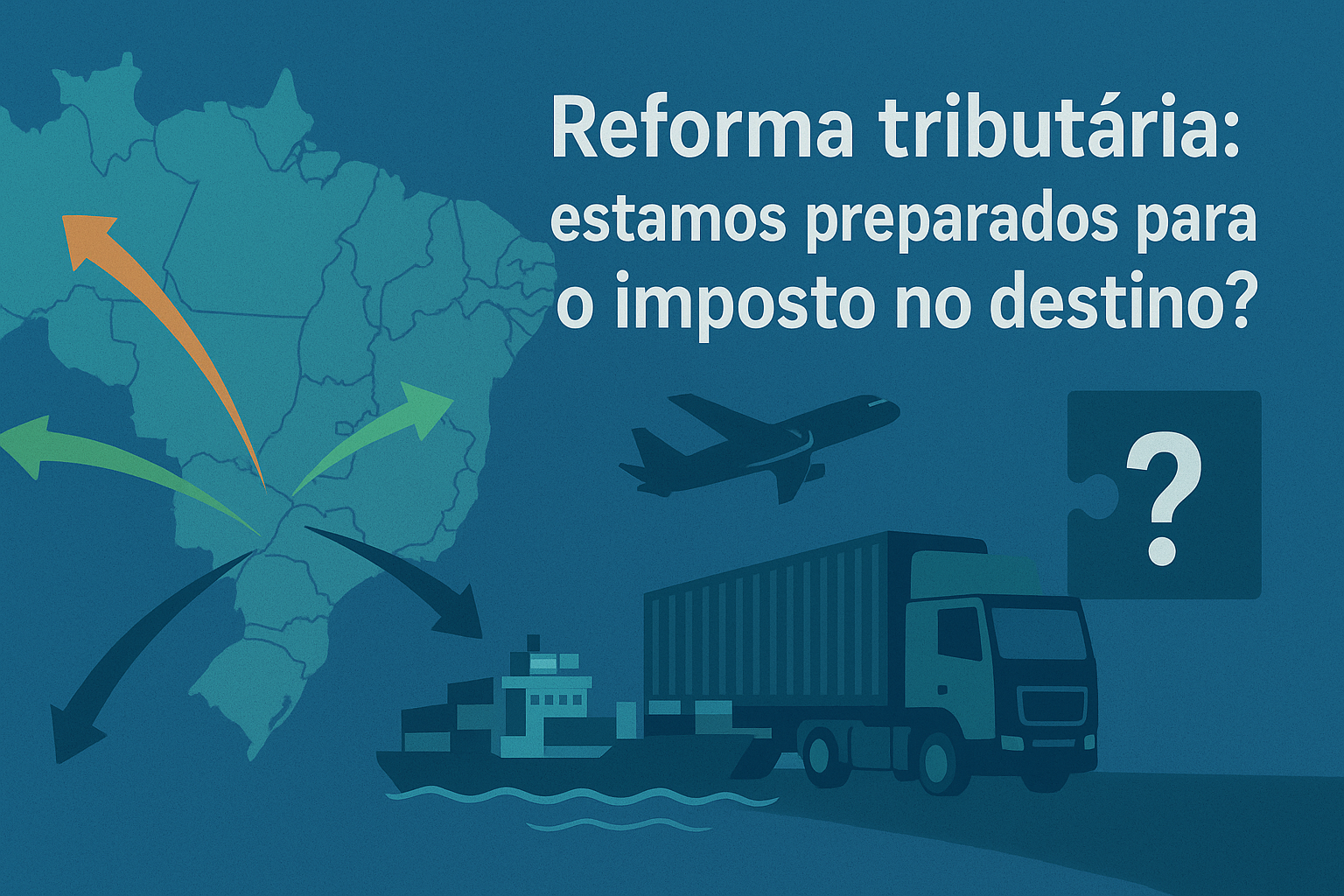 Reforma tributária: estamos preparados para o imposto no destino?